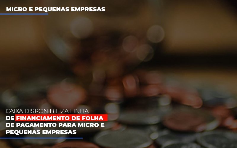 Caixa Disponibiliza Linha De Financiamento Para Folha De Pagamento - Contabilidade No Itaim Paulista - SP | Abcon Contabilidade