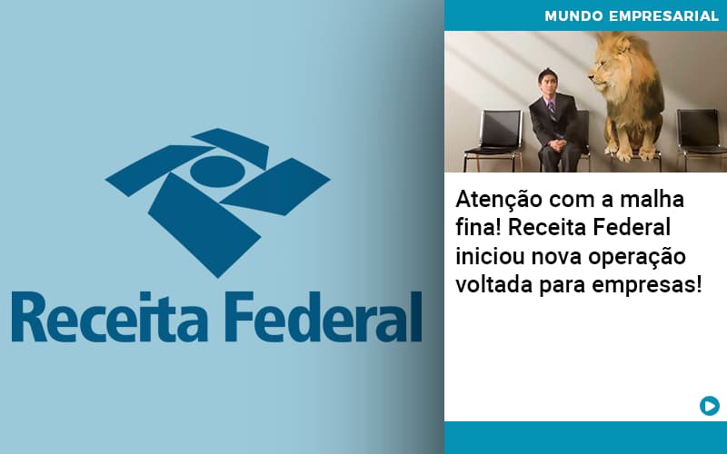 Atencao Com A Malha Fina Receita Federal Iniciou Nova Operacao Voltada Para Empresas 1 (2) - Contabilidade No Centro De São Paulo | Fortec Contábil