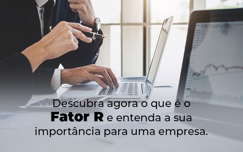 Descubra Agora O Que E O Fator R E Entenda A Sua Importancia Para Uma Empresa Blog - Contabilidade No Centro De São Paulo | Fortec Contábil