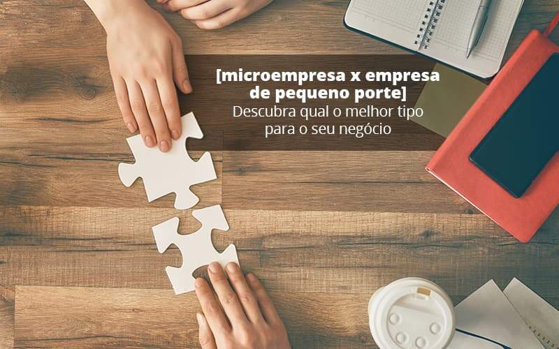Microempresa X Empresa De Pequeno Porte Descubra Qual O Melhor Tipo Para O Seu Negocio Post 1 - Contabilidade No Centro De São Paulo | Fortec Contábil
