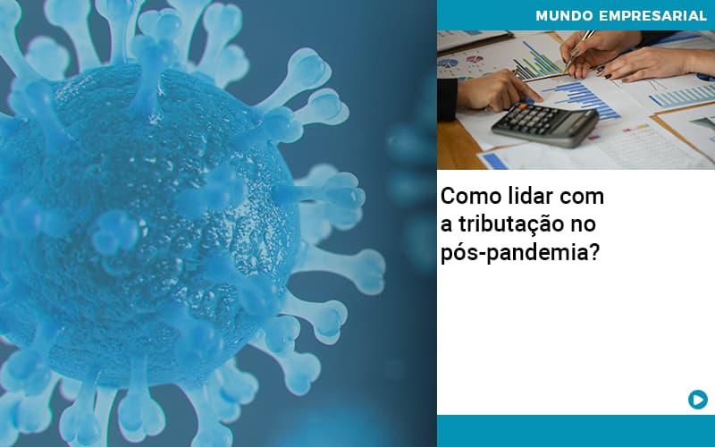 Como Lidar Com A Tributacao No Pos Pandemia - Contabilidade No Centro De São Paulo | Fortec Contábil