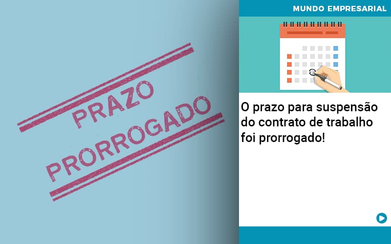 O Prazo Para Suspensao Do Contrato De Trabalho Foi Prorrogado - Contabilidade No Centro De São Paulo | Fortec Contábil