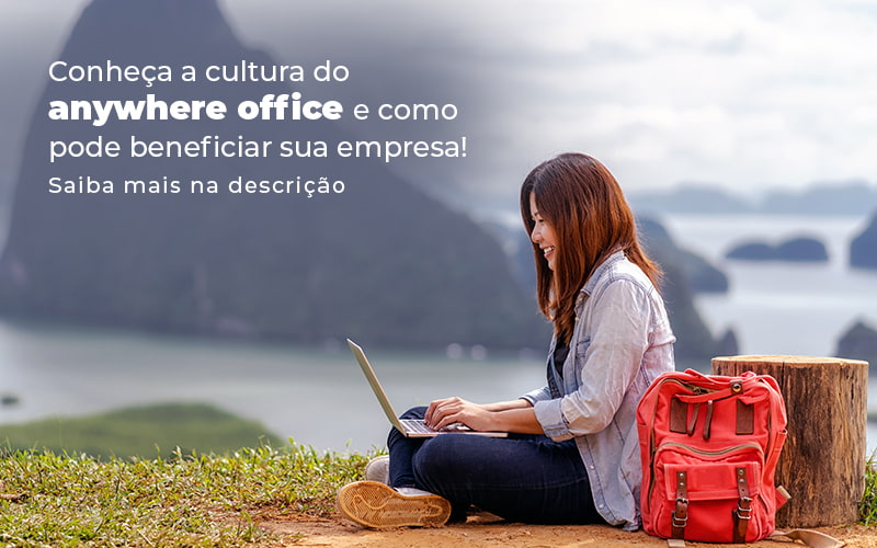 Conheca A Cultura Do Anywhere Office E Como Pode Beneficiar Sua Empresa Blog - Contabilidade No Centro De São Paulo | Fortec Contábil