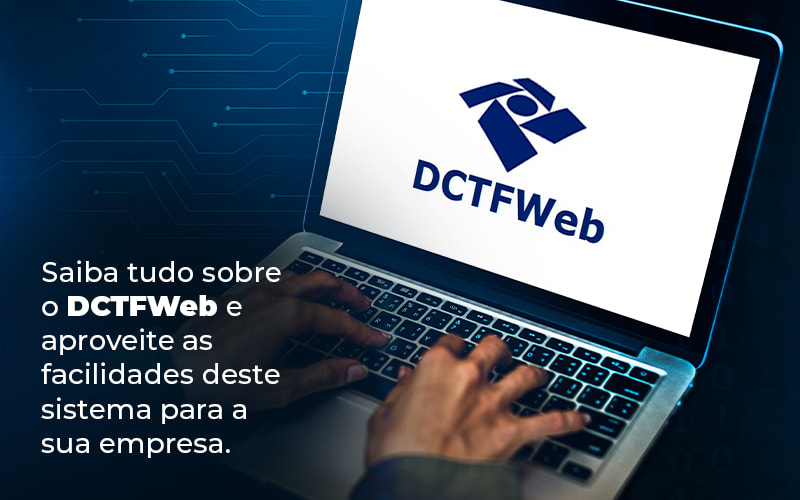 Saiba Tudo Sobre O Dctfweb E Aproveite As Facilidades Deste Sistema Para A Sua Empresa Blog - Contabilidade No Centro De São Paulo | Fortec Contábil