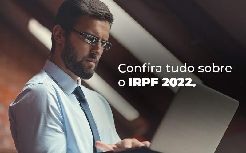 Confira Tudo Sobre O Irpf 2022 Blog - Contabilidade No Centro De São Paulo | Fortec Contábil