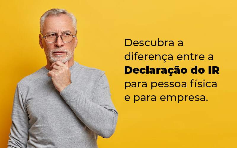 Descubra A Diferenca Entre A Declaracao Do Ir Para Pessoa Fisica E Para Empresa Blog - Contabilidade No Centro De São Paulo | Fortec Contábil