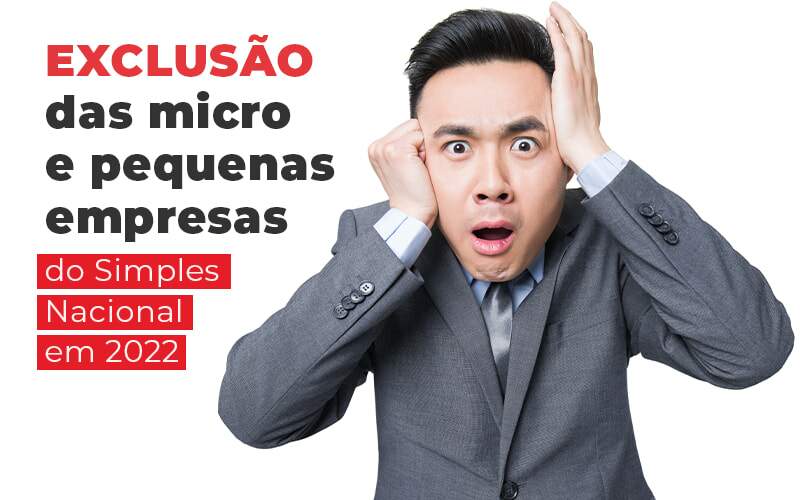 Exclusao Das Micro E Pequenas Empresas Do Simples Nacional Em 2022 Blog - Contabilidade No Centro De São Paulo | Fortec Contábil