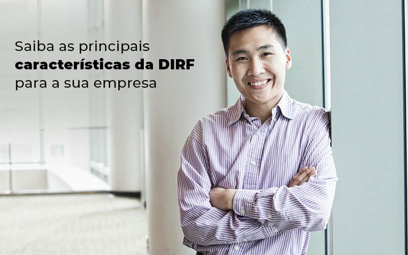 Saiba As Principais Características Da DIRF Para A Sua Empresa